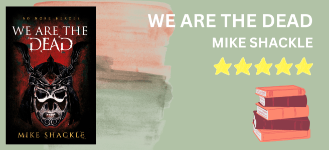 We Are the Dead by Mike Shackle book review